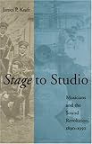 Image de Stage to Studio: Musicians and the Sound Revolution, 1890-1950 (Studies in Industry and Society)