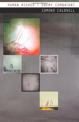 Human Wishes / Enemy Combatant
By Edmond Caldwell Human Wishes / Enemy Combatant
By Edmond Caldwell