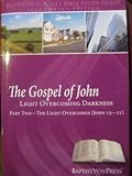 The Gospel of John (Light Overcoming Darkness, Part Two-The Light Overcomes John