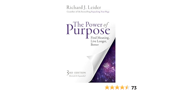 The Power Of Purpose Find Meaning Live Longer Better Leider Richard J Amazon Com Books