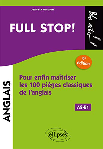 Full Stop Pour Enfin Maitriser Les100 Pieges Classiques De L Anglais 2e Edition A2 B1 Amazon Co Uk Bordron Jean Luc 9782340022669 Books