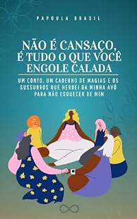 Livro Não é cansaço, é tudo que você engole calada: um conto, um caderno de magias e os sussurros que herdei da minha avó para não esquecer de mim
