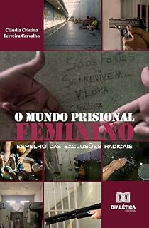 Livro O Mundo Prisional Feminino: espelho das exclusões radicais