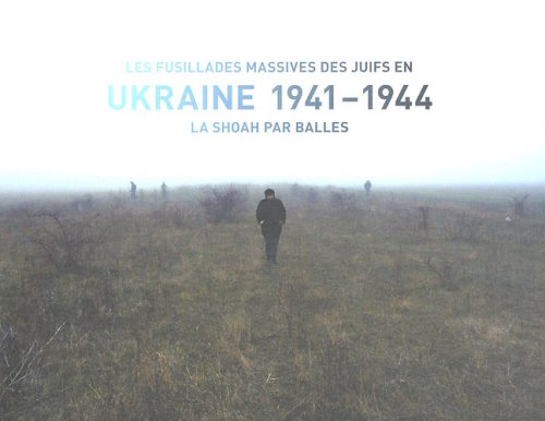 Les  fusillades massives des juifs en Ukraine 1941-1944