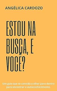 Livro ESTOU NA BUSCA, E VOCÊ?: Um guia que te convida a olhar para dentro para encontrar o autoconhecimento.