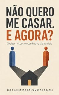 Livro Não Quero me casar. E Agora?: Direitos, riscos e escolhas na vida a dois (Direito na Prática Livro 5)