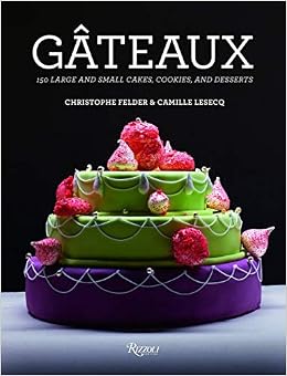 Gateaux 150 Large And Small Cakes Cookies And Desserts Felder Christophe Lesecq Camille Amazon Com Books