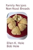 Family Recipes: Non-Yeast Breads (Volume 1) by Ellen K Hole, Bob Hole