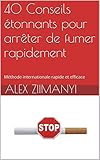 Image de 40 Conseils étonnants pour arrêter de fumer rapidement: Méthode internationale rapide et efficace (French Edition)