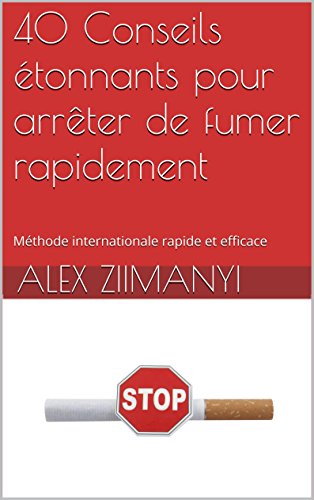 40 Conseils étonnants pour arrêter de fumer rapidement: Méthode internationale rapide et efficace 40 Conseils étonnants pour arrêter de fumer rapidement: Méthode internationale rapide et efficace