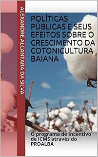 Livro Políticas públicas e seus efeitos sobre o crescimento da cotonicultura baiana: O programa de incentivo de ICMS através do PROALBA
