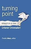 Turning Point: Essays on a New Unitarian Universalism
