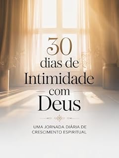 Livro 30 Dias de Intimidade com Deus: Uma jornada diária de crescimento espiritual