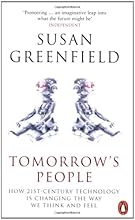 Tomorrow's People: How 21st-Century Technology Is Changing the Way We Think and Feel