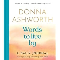 Words to Live By: A Daily Journal: Write Your Way to Clarity and Calm