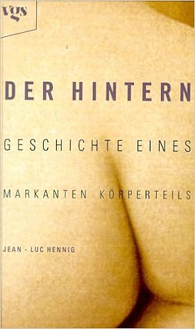 Der Hintern Geschichte Eines Markanten Korperteils Amazon De Jean Luc Hennig Sabine Lorentz Felix Seewoster Bucher