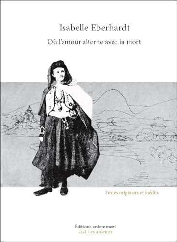 Où l'amour alterne avec la mort: textes originaux et inédits