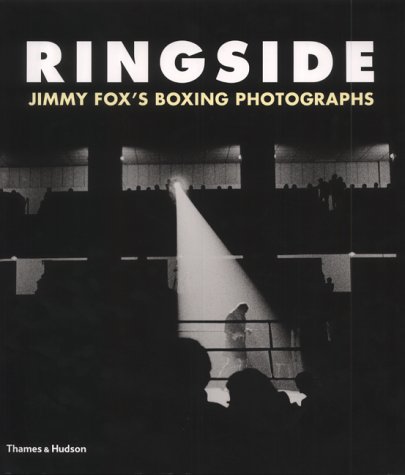 Ringside: The Boxing Photographs of James A. Fox
