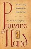 Praying by Hand: Rediscovering the Rosary As a Way of Prayer by 
