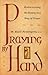 Praying by Hand: Rediscovering the Rosary As a Way of Prayer by 