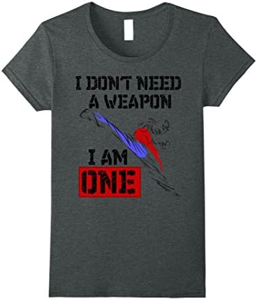 Womens I Don't Need A Weapon I Am One Martial Arts Fight Shirts Medium Dark Heather