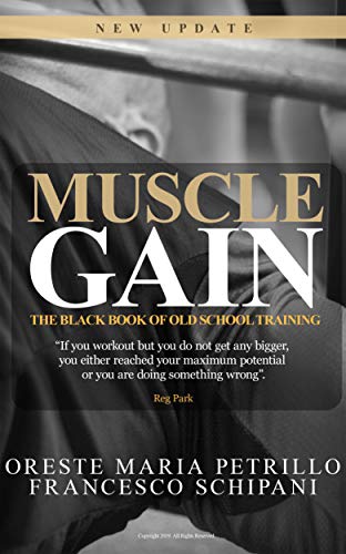 The Black Book Of Old School Training: How To Quickly Improve Your Muscle Mass And Strenght With No by Oreste Petrillo