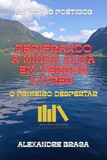 Livro Decifrando A Minha Alma Em Versos Livres: O Primeiro Despertar (Meus Dias Poéticos)