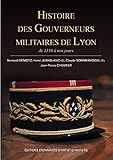 Histoire des gouverneurs militaires de Lyon : de 1310 à nos jours by 