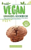 The Vegan Cannabis Cookbook: Vegan Recipes For Delicious Marijuana-Infused Edibles The Vegan Cannabis Cookbook: Vegan Recipes For Delicious Marijuana-Infused Edibles