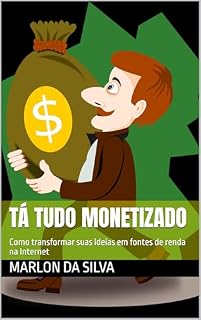 Livro TÁ TUDO MONETIZADO : Como transformar suas ideias em fontes de renda na Internet