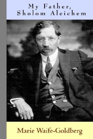 My Father, Sholom Aleichem by Marie Waife-Goldberg