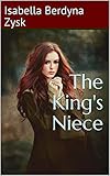 The King's Niece by Isabella Berdyna Zysk