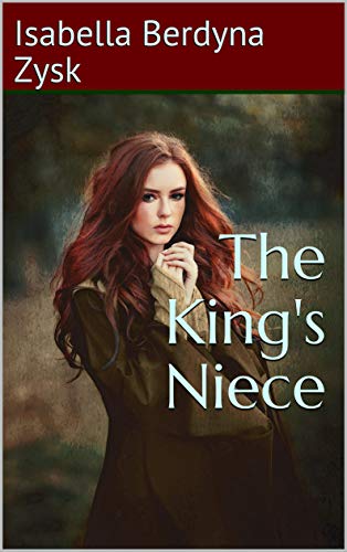 The King's Niece by Isabella Berdyna Zysk