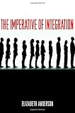 The Imperative of Integration by Elizabeth Anderson