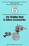 The Dividing Head & Deluxe Accessories by David J. Gingery