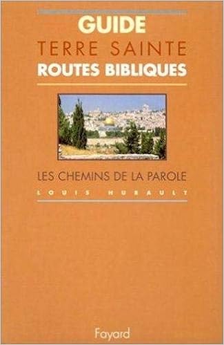 Amazon Fr Guide Terre Sainte Routes Bibliques Les Chemins De La Parole Louis Hurault Suzanne Tesseraud Livres