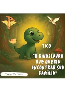 Livro Tico "O Dinossauro que queria encontrar sua família".