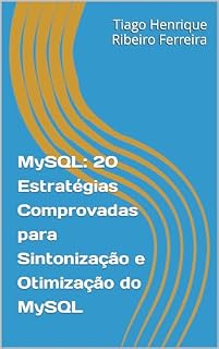 Livro MySQL: 20 Estratégias Comprovadas para Sintonização e Otimização do MySQL