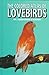 The Colored Atlas of Lovebirds: Agapornis : More Than a Hobby, a Passion! by Alessandro D'Angieri, Rossano D'Angieri