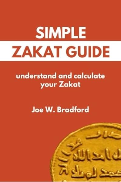 Amazon Com Simple Zakat Guide Understand And Calculate Your Zakat 9780996519205 Bradford Joe W Books