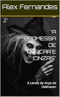 Livro "A PROMESSA DE AÇÚCAR E CINZAS" : A Lenda de Anya de Oakhaven