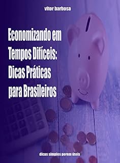 Livro Economizando em Tempos Difíceis: Dicas Práticas brasileiros: Um Guia Simples para Iniciantes