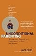 Unconditional Parenting: Moving from Rewards and Punishments to Love and Reason
