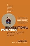 Unconditional Parenting: Moving from Rewards and Punishments to Love and Reason