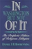 In Washington But Not of It : The Prophetic Politics of Religious Lobbyists, Hofrenning, David J., 1566393035