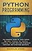 Python Programming: The Complete Guide to Learn Python for Data Science, AI, Machine Learning, GUI a by 