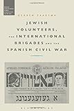Gerben Zaagsma, "Jewish Volunteers, the International Brigades and the Spanish Civil War" (Bloomsbury Academic, 2017)