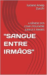Livro ''SANGUE ENTRE IRMÃOS'': A GÊNESE DOS CONFLITOS ENTRE JUDEUS E ÁRABES (História do Oriente Médio)