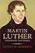 Martin Luther: Visionary Reformer