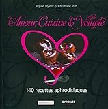 Amour, cuisine & volupté : 140 recettes aphrodisiaques by 